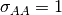 \sigma_{AA}=1