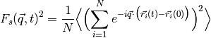 F_s(\vec{q}, t)^2 = \frac{1}{N} \Bigl\langle\Bigl(\sum_{i=1}^N
e^{-i\vec{q}\cdot\bigl(\vec{r_i}(t)-\vec{r_i}(0)\bigr)}\Bigr)^2
\Bigr\rangle