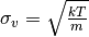 \sigma_{v} = \sqrt{\frac{kT}{m}}
