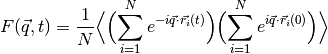 F(\vec{q},t) = \frac{1}{N}\Bigl\langle
\Bigl(\sum_{i=1}^N e^{-i\vec{q}\cdot\vec{r_i}(t)}\Bigr)
\Bigl(\sum_{i=1}^N e^{i\vec{q}\cdot\vec{r_i}(0)}\Bigr)\Bigr\rangle