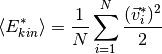 \langle E^*_{kin}\rangle =
\frac{1}{N} \sum_{i=1}^N \frac{(\vec{v}^*_i)^2}{2}