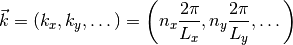 \vec k = (k_x, k_y, \dots) = \left(n_x \frac{2\pi}{L_x}, n_y
\frac{2\pi}{L_y}, \dots \right)
