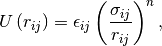 U\left(r_{ij}\right) = \epsilon_{ij}
    \left(\frac{\sigma_{ij}}{r_{ij}}\right)^{n} \/,