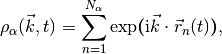 \rho_\alpha(\vec k, t) = \sum_{n=1}^{N_\alpha}
\exp\boldsymbol(\text{i} \vec k \cdot \vec r_n(t)\boldsymbol) \/,