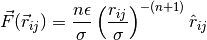 \vec{F}(\vec{r}_{ij}) = \frac{n \epsilon}{\sigma}
\left(\frac{r_{ij}}{\sigma}\right)^{-(n+1)} \hat{r}_{ij}