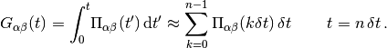 G_{\alpha\beta}(t) = \int_0^t \! \Pi_{\alpha\beta}(t') \, \mathrm{d}t'
\approx \sum_{k=0}^{n-1} \Pi_{\alpha\beta}(k \delta t) \, \delta t \,
\qquad t = n \, \delta t \, .
