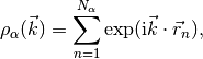\rho_\alpha(\vec k) = \sum_{n=1}^{N_\alpha} \exp(\text{i} \vec k \cdot \vec r_n) \/,