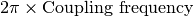 2\pi\times\textrm{Coupling frequency}