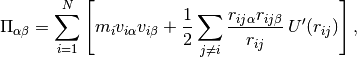 \Pi_{\alpha\beta} = \sum_{i=1}^N \left[
  m_i v_{i\alpha} v_{i\beta} +
  \frac{1}{2}\sum_{j \neq i} \frac{r_{ij\alpha} r_{ij\beta}}{r_{ij}} \, U'(r_{ij})
  \right] \/,
