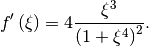 f^\prime\left(\xi\right) = 4 \frac{\xi^3}{\left(1 + \xi^4\right)^2}.