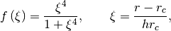 f\left(\xi\right) = \frac{\xi^4}{1 + \xi^4}, \qquad \xi = \frac{r - r_c}{h r_c},