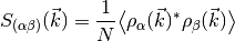 S_{(\alpha\beta)}(\vec k) = \frac{1}{N} \bigl\langle \rho_\alpha(\vec k)^* \rho_\beta(\vec k) \bigr\rangle