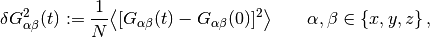 \delta G^2_{\alpha\beta}(t) := \frac{1}{N}
 \bigl\langle [G_{\alpha\beta}(t) - G_{\alpha\beta}(0)]^2 \bigr\rangle
 \qquad \alpha, \beta \in \{x, y, z\} \, ,