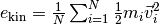 e_{\text{kin}} = \frac{1}{N} \sum_{i=1}^N \frac{1}{2} m_i \vec v_i^2
