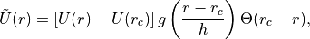 \tilde U(r) = [U(r) - U(r_c)] \, g\left(\frac{r - r_c}{h}\right) \Theta(r_c - r),