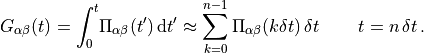 G_{\alpha\beta}(t) = \int_0^t \! \Pi_{\alpha\beta}(t') \, \mathrm{d}t'
\approx \sum_{k=0}^{n-1} \Pi_{\alpha\beta}(k \delta t) \, \delta t \,
\qquad t = n \, \delta t \, .