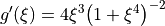 g^\prime(\xi) = 4 \xi^3 \bigl(1 + \xi^4\bigr)^{-2}