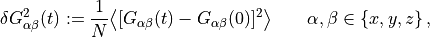 \delta G^2_{\alpha\beta}(t) := \frac{1}{N}
 \bigl\langle [G_{\alpha\beta}(t) - G_{\alpha\beta}(0)]^2 \bigr\rangle
 \qquad \alpha, \beta \in \{x, y, z\} \, ,