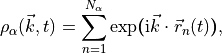 \rho_\alpha(\vec k, t) = \sum_{n=1}^{N_\alpha}
\exp\boldsymbol(\text{i} \vec k \cdot \vec r_n(t)\boldsymbol) \/,