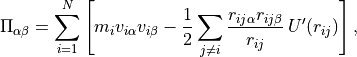 \Pi_{\alpha\beta} = \sum_{i=1}^N \left[
  m_i v_{i\alpha} v_{i\beta} -
  \frac{1}{2}\sum_{j \neq i} \frac{r_{ij\alpha} r_{ij\beta}}{r_{ij}} \, U'(r_{ij})
  \right] \/,