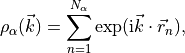 \rho_\alpha(\vec k) = \sum_{n=1}^{N_\alpha} \exp(\text{i} \vec k \cdot \vec r_n) \/,