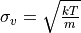 \sigma_{v} = \sqrt{\frac{kT}{m}}