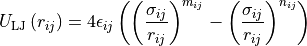 U_\text{LJ}\left(r_{ij}\right) = 4\epsilon_{ij} \left(
    \left(\frac{\sigma_{ij}}{r_{ij}}\right)^{m_{ij}}
  - \left(\frac{\sigma_{ij}}{r_{ij}}\right)^{n_{ij}}
\right)