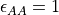 \epsilon_{AA}=1