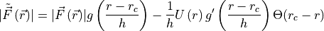 \lvert\tilde{\vec{F}}\left(\vec{r}\right)\rvert =
  \lvert\vec{F}\left(\vec{r}\right)\rvert g\left(\frac{r - r_c}{h}\right)
  - \frac{1}{h} U\left(r\right) g^\prime\left(\frac{r - r_c}{h}\right)
  \Theta(r_c - r)