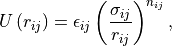 U\left(r_{ij}\right) = \epsilon_{ij}
    \left(\frac{\sigma_{ij}}{r_{ij}}\right)^{n_{ij}} \/,
