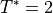 T^*=2