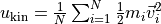 u_{\text{kin}} = \frac{1}{N} \sum_{i=1}^N \frac{1}{2} m_i \vec v_i^2