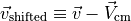 \vec{v}_\text{shifted} \equiv \vec{v} - \vec{V}_\text{cm}