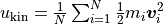 u_{\text{kin}} = \frac{1}{N} \sum_{i=1}^N \frac{1}{2} m_i \vec v_i^2