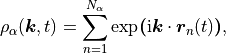 \rho_\alpha(\vec k, t) = \sum_{n=1}^{N_\alpha}
\exp\boldsymbol(\text{i} \vec k \cdot \vec r_n(t)\boldsymbol) \/,
