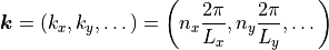 \vec k = (k_x, k_y, \dots) = \left(n_x \frac{2\pi}{L_x}, n_y
\frac{2\pi}{L_y}, \dots \right)