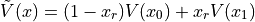 \tilde V(x) = (1 - x_r) V(x_0) + x_r V(x_1)