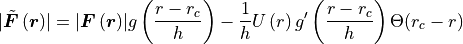 \lvert\tilde{\vec{F}}\left(\vec{r}\right)\rvert =
\lvert\vec{F}\left(\vec{r}\right)\rvert g\left(\frac{r - r_c}{h}\right)
- \frac{1}{h} U\left(r\right) g^\prime\left(\frac{r - r_c}{h}\right)
\Theta(r_c - r)