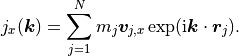 j_x(\vec k) = \sum_{j=1}^N m_j \vec v_{j,x} \exp(\text{i} \vec k \cdot \vec r_j) \/.