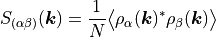 S_{(\alpha\beta)}(\vec k) = \frac{1}{N} \bigl\langle \rho_\alpha(\vec k)^* \rho_\beta(\vec k) \bigr\rangle