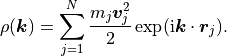 \rho(\vec k) = \sum_{j=1}^N \frac{m_j \vec v_j^2}{2} \exp(\text{i} \vec k \cdot \vec r_j) \/.
